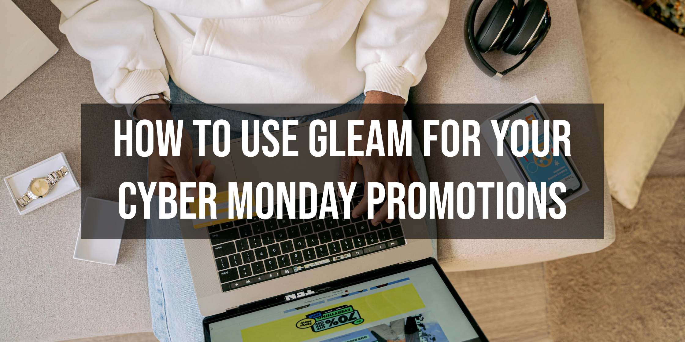 How To Use Gleam For Your Cyber Monday Promotions